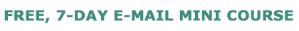 Free, 7-Day E-Mail Mini-Course
